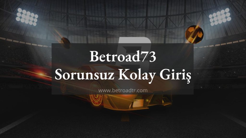 Betroad73 Sorunsuz Kolay Giriş