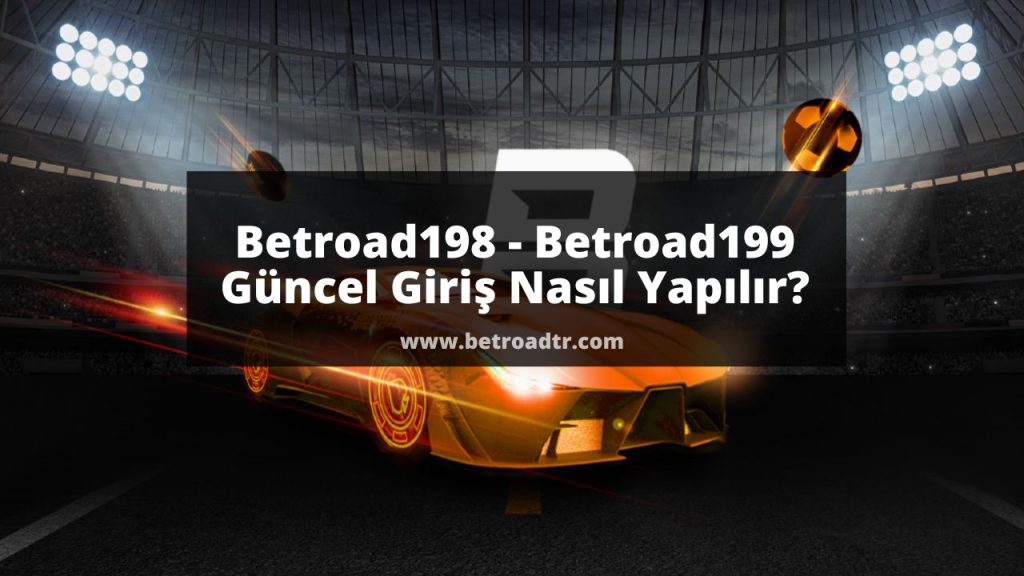 Betroad198 - Betroad199 Güncel Giriş Nasıl Yapılır