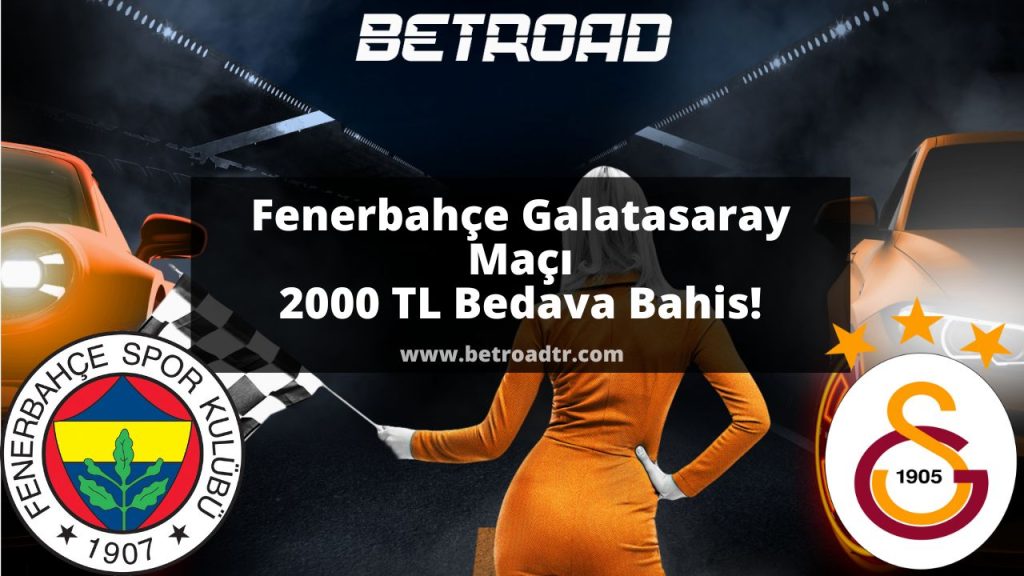 Fenerbahçe Galatasaray Maçı 2000 TL Bedava Bahis